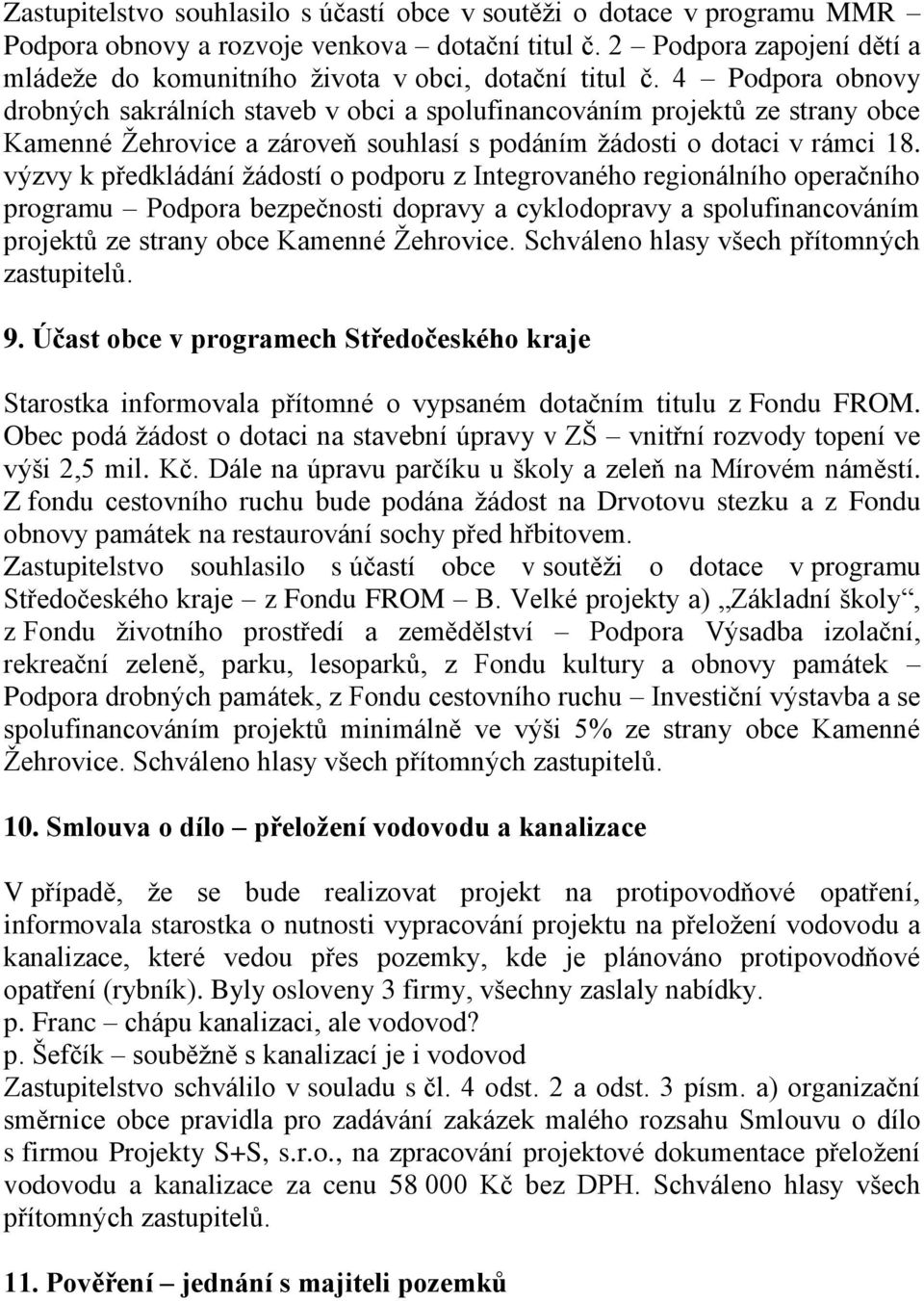 4 Podpora obnovy drobných sakrálních staveb v obci a spolufinancováním projektů ze strany obce Kamenné Žehrovice a zároveň souhlasí s podáním žádosti o dotaci v rámci 18.