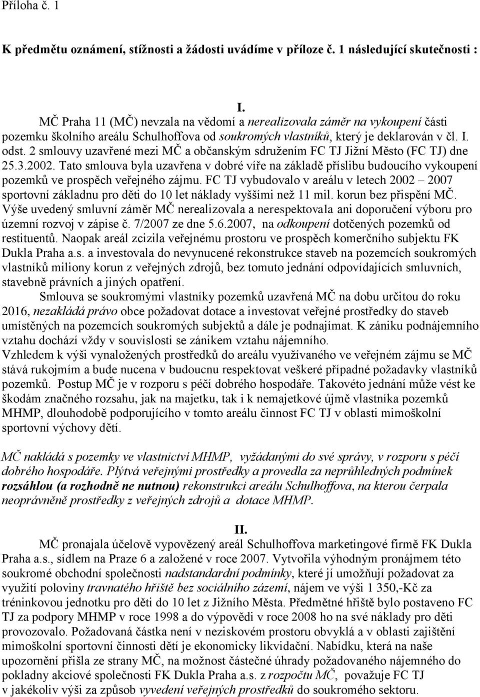 2 smlouvy uzavřené mezi MČ a občanským sdružením FC TJ Jižní Město (FC TJ) dne 25.3.2002.