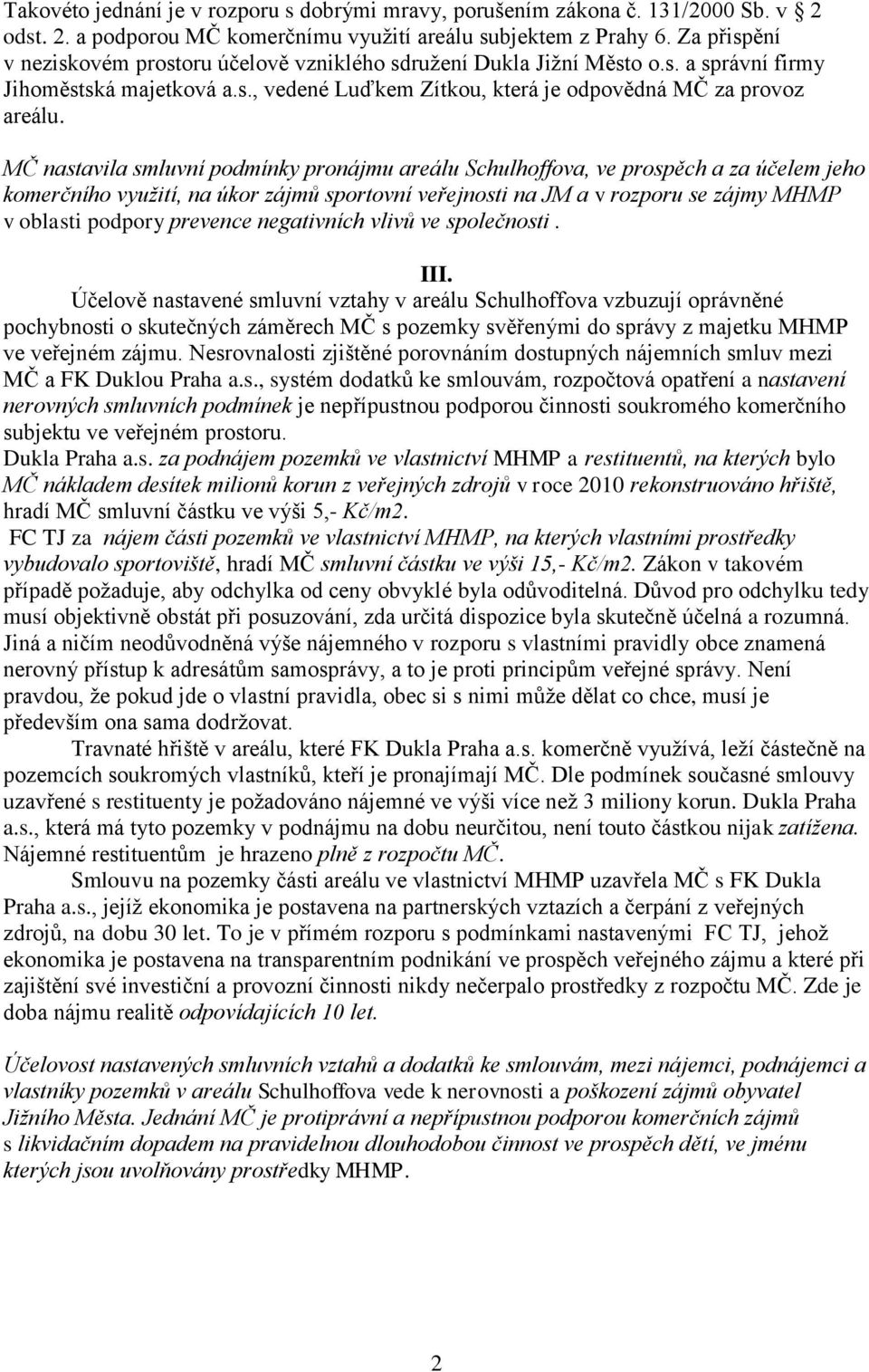 MČ nastavila smluvní podmínky pronájmu areálu Schulhoffova, ve prospěch a za účelem jeho komerčního využití, na úkor zájmů sportovní veřejnosti na JM a v rozporu se zájmy MHMP v oblasti podpory