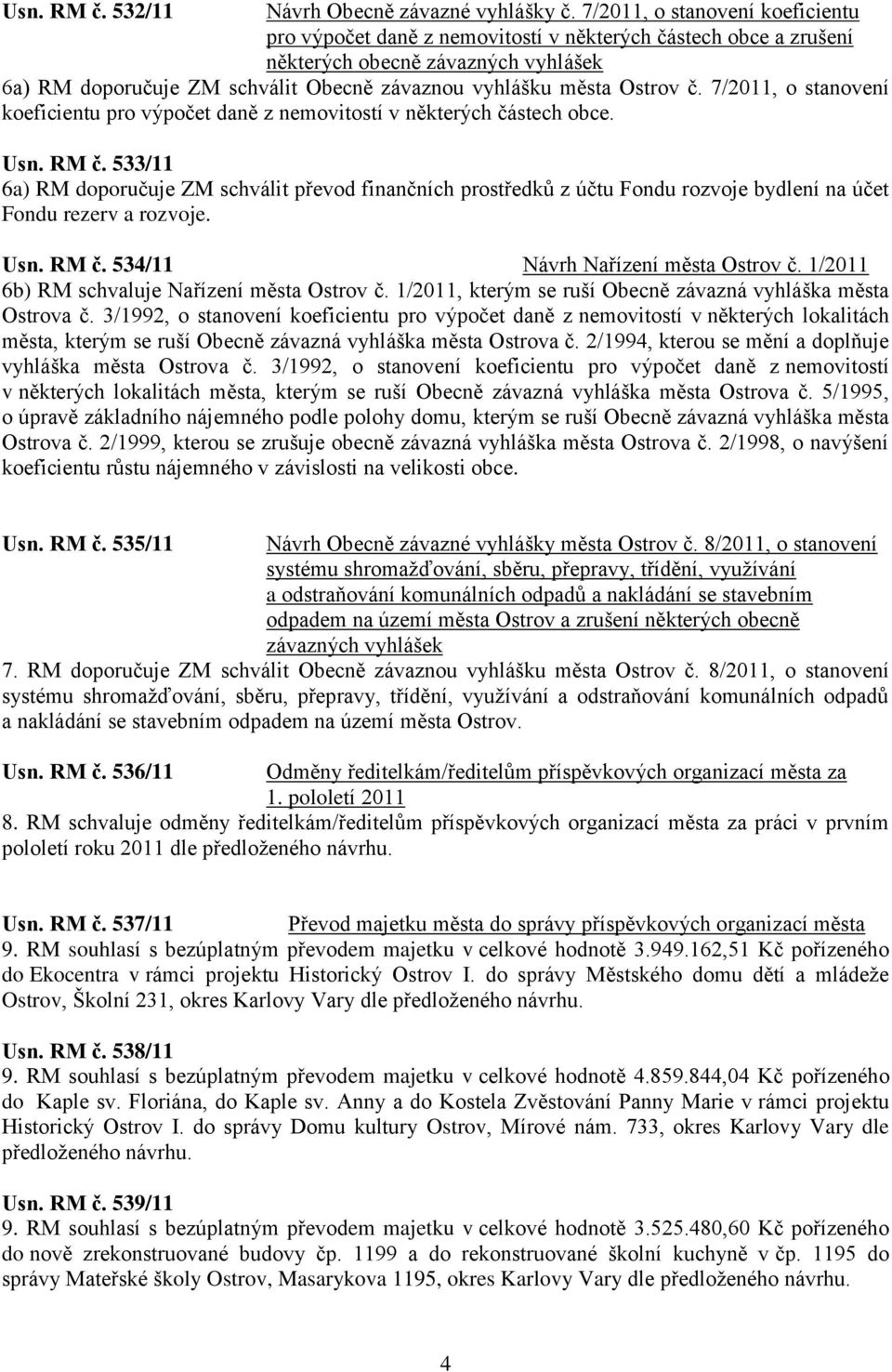 Ostrov č. 7/2011, o stanovení koeficientu pro výpočet daně z nemovitostí v některých částech obce. Usn. RM č.