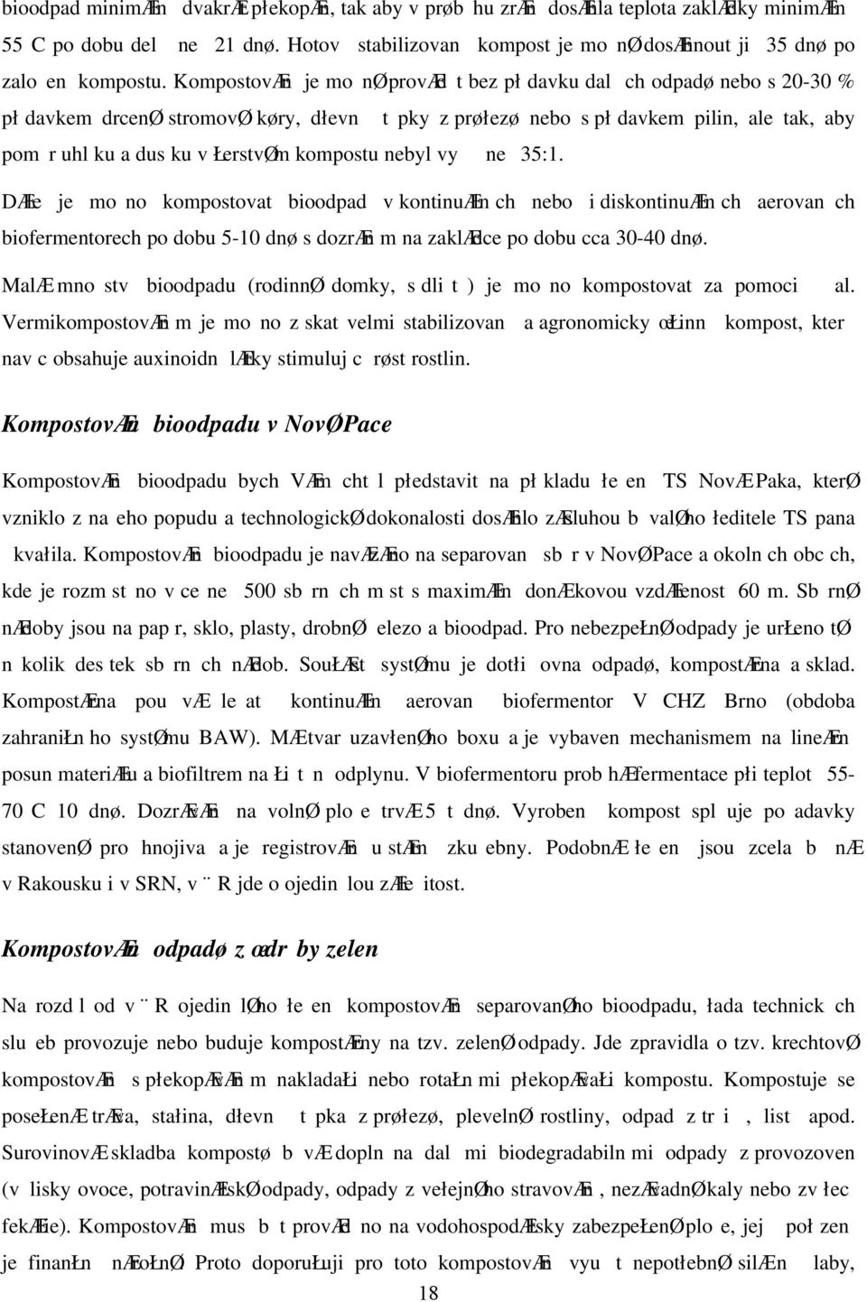 ne 35:1. Dle je mono kompostovat bioodpad v kontinuln ch nebo i diskontinuln ch aerovan ch biofermentorech po dobu 5-10 dn s dozrn m na zakldce po dobu cca 30-40 dn.