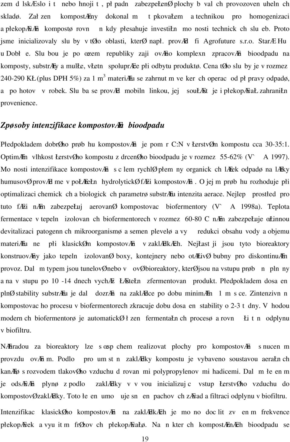 Proto jsme inicializovaly sluby v tto oblasti, kter nap. provd fi Agrofuture s.r.o. Star Hu u Dob e.