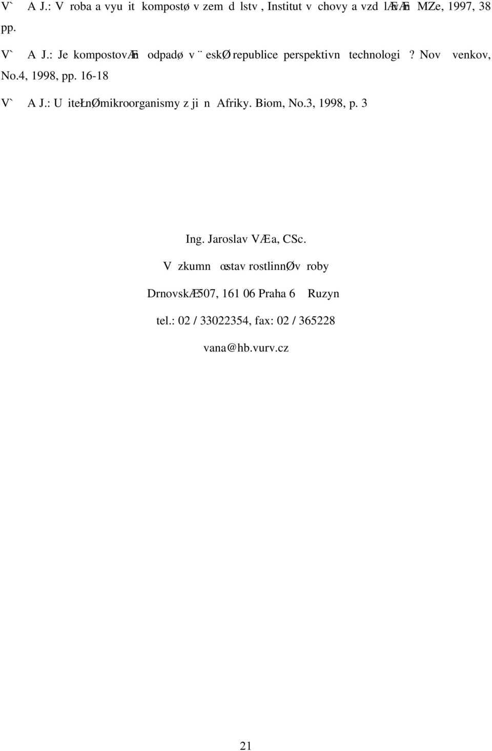 16-18 V` A J.: Uiteún mikroorganismy z jin Afriky. Biom, No.3, 1998, p. 3 Ing. Jaroslav V a, CSc.