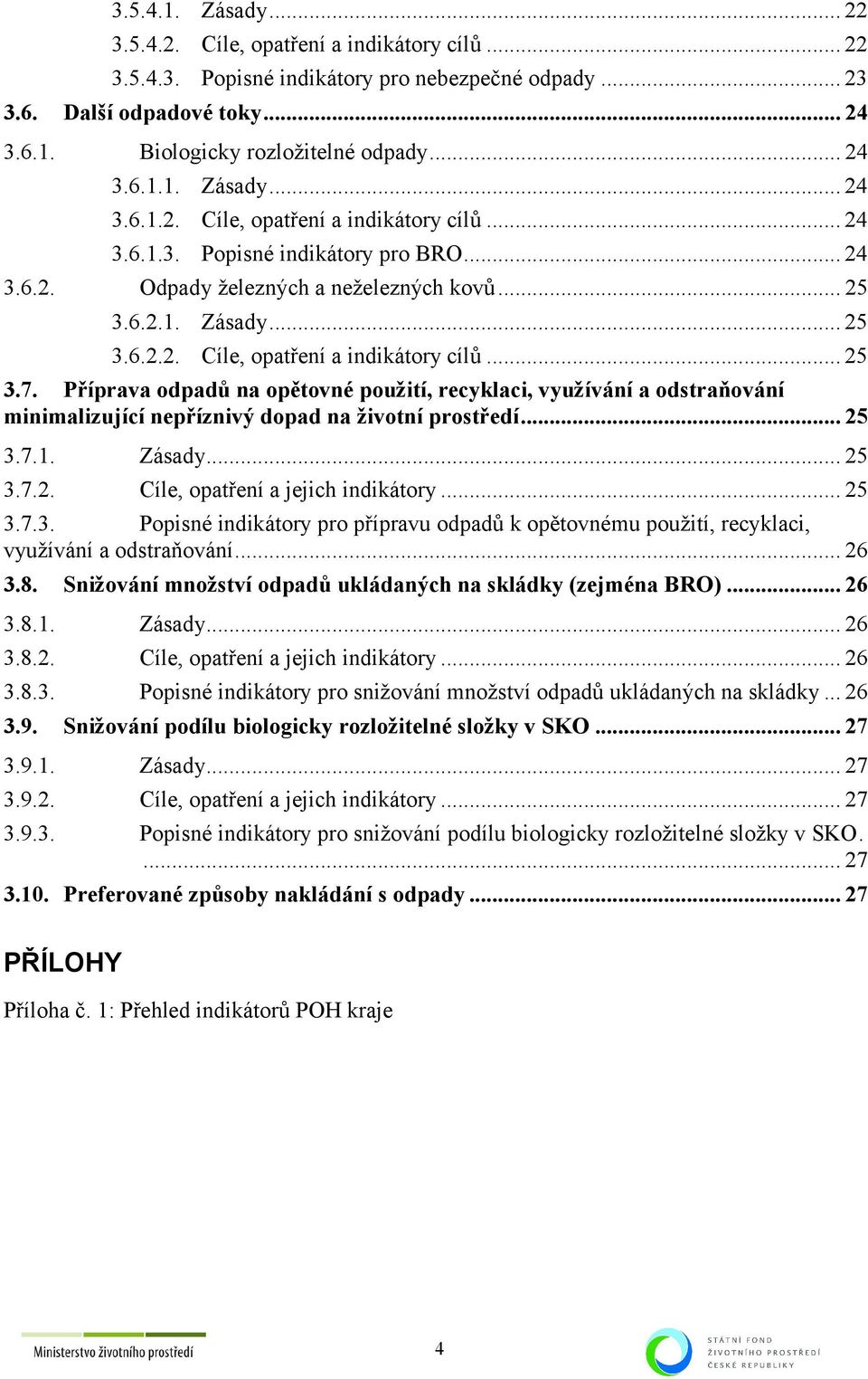 Příprava odpadů na opětovné použití, recyklaci, využívání a odstraňování minimalizující nepříznivý dopad na životní prostředí... 25 3.