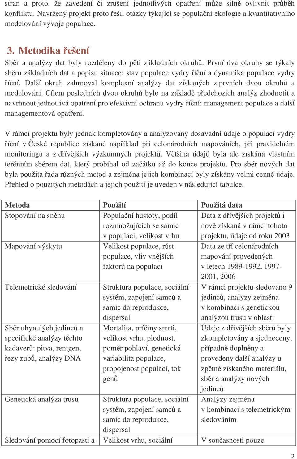 První dva okruhy se týkaly sbru základních dat a popisu situace: stav populace vydry íní a dynamika populace vydry íní.