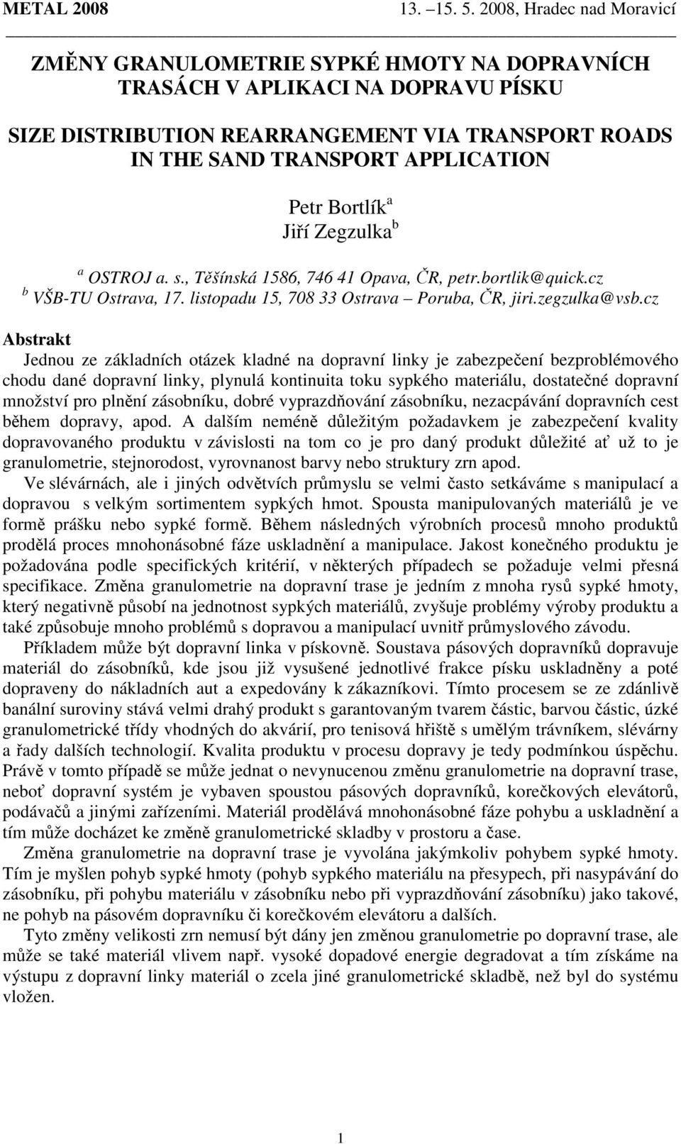 cz Abstrakt Jednou ze základních otázek kladné na dopravní linky je zabezpečení bezproblémového chodu dané dopravní linky, plynulá kontinuita toku sypkého materiálu, dostatečné dopravní množství pro