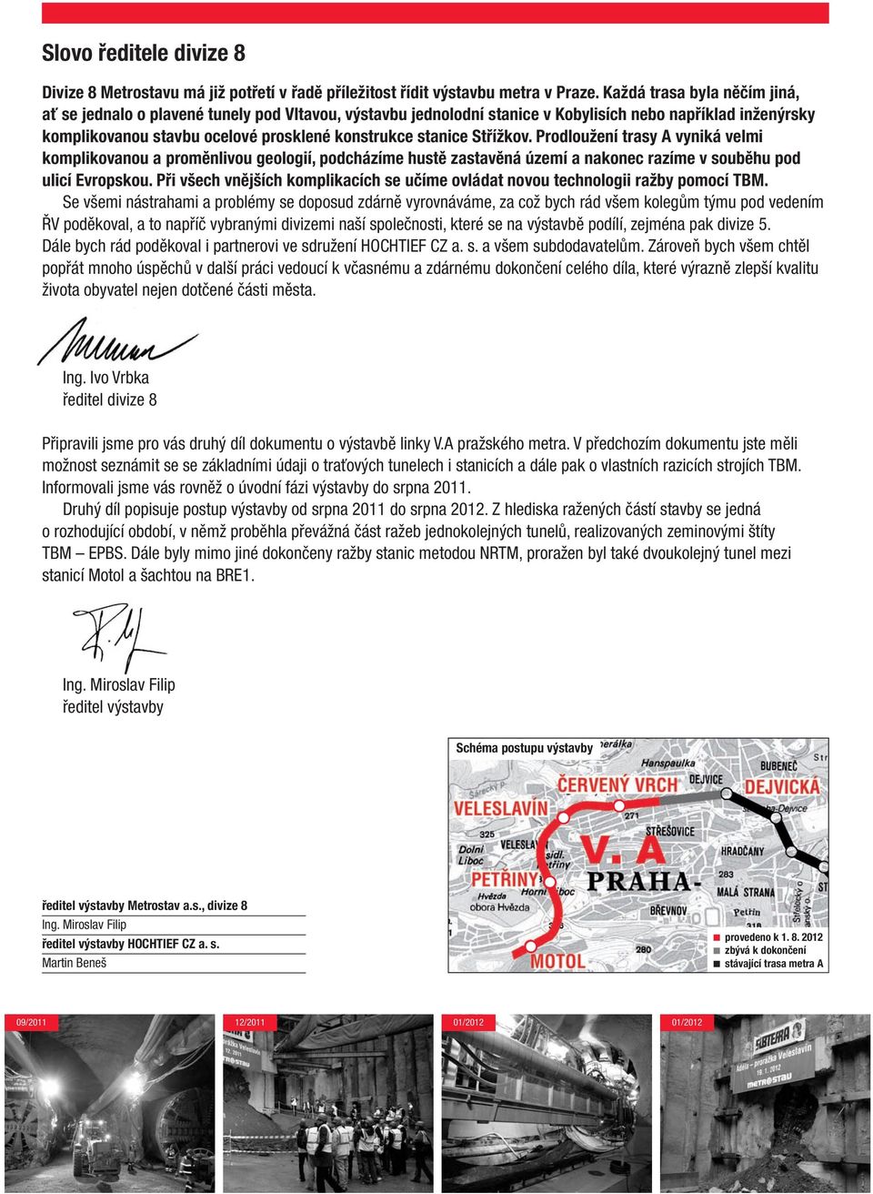 Střížkov. Prodloužení trasy A vyniká velmi komplikovanou a proměnlivou geologií, podcházíme hustě zastavěná území a nakonec razíme v souběhu pod ulicí Evropskou.