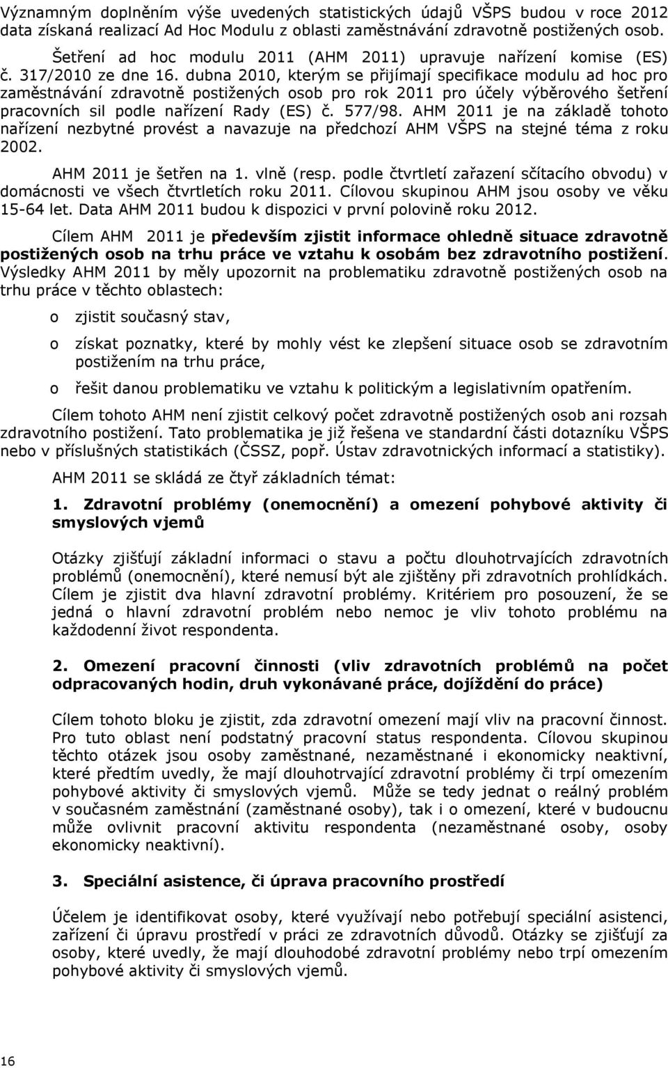 dubna 2010, kterým se přijímají specifikace modulu ad hoc pro zaměstnávání zdravotně postižených osob pro rok 2011 pro účely výběrového šetření pracovních sil podle nařízení Rady (ES) č. 577/98.