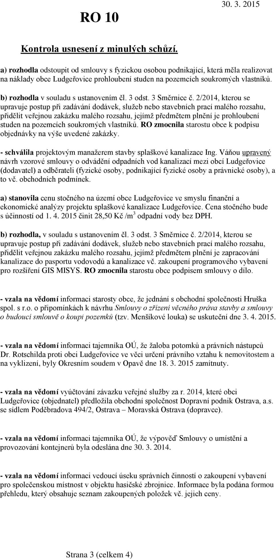 b) rozhodla v souladu s ustanovením čl. 3 odst. 3 Směrnice č.