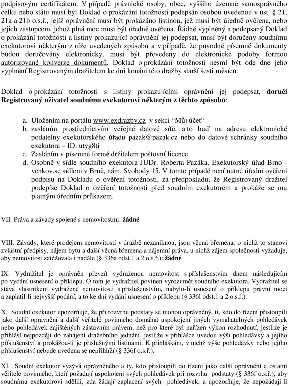 písemné dokumenty budou doručovány elektronicky, musí být převedeny do elektronické podoby formou autorizované konverze dokumentů.