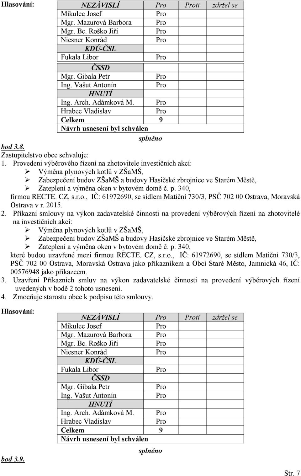 č. p. 340, firmou RECTE. CZ, s.r.o., IČ: 61972690, se sídlem Matiční 730/3, PSČ 702 00 Ostrava, Moravská Ostrava v r. 20