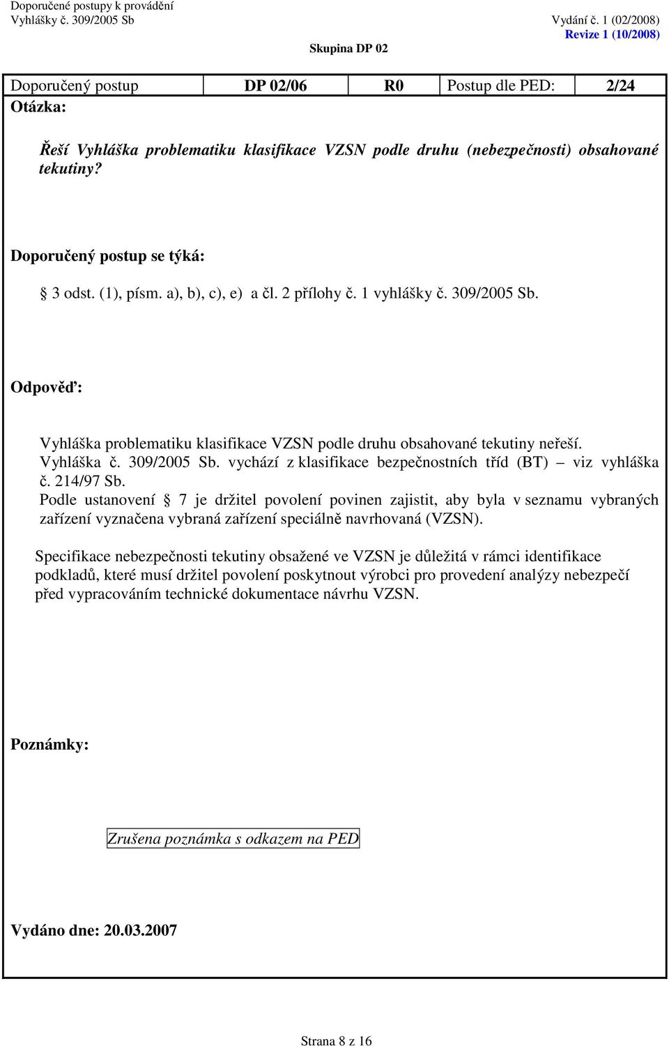 214/97 Sb. Podle ustanovení 7 je držitel povolení povinen zajistit, aby byla v seznamu vybraných zařízení vyznačena vybraná zařízení speciálně navrhovaná (VZSN).