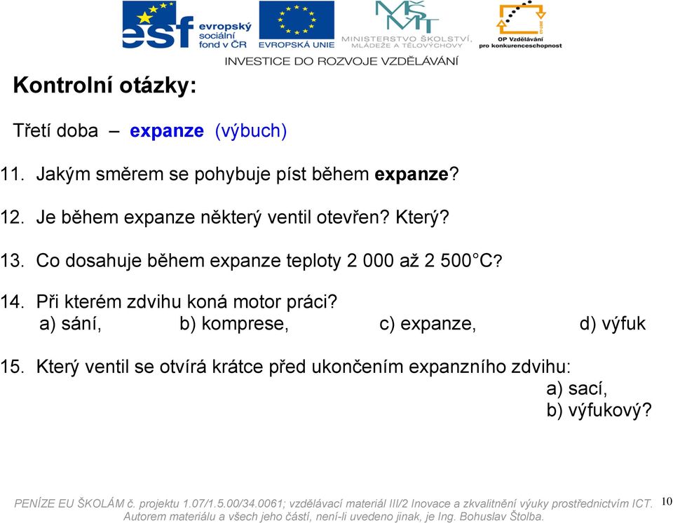 Co dosahuje během expanze teploty 2 000 až 2 500 C? 14. Při kterém zdvihu koná motor práci?