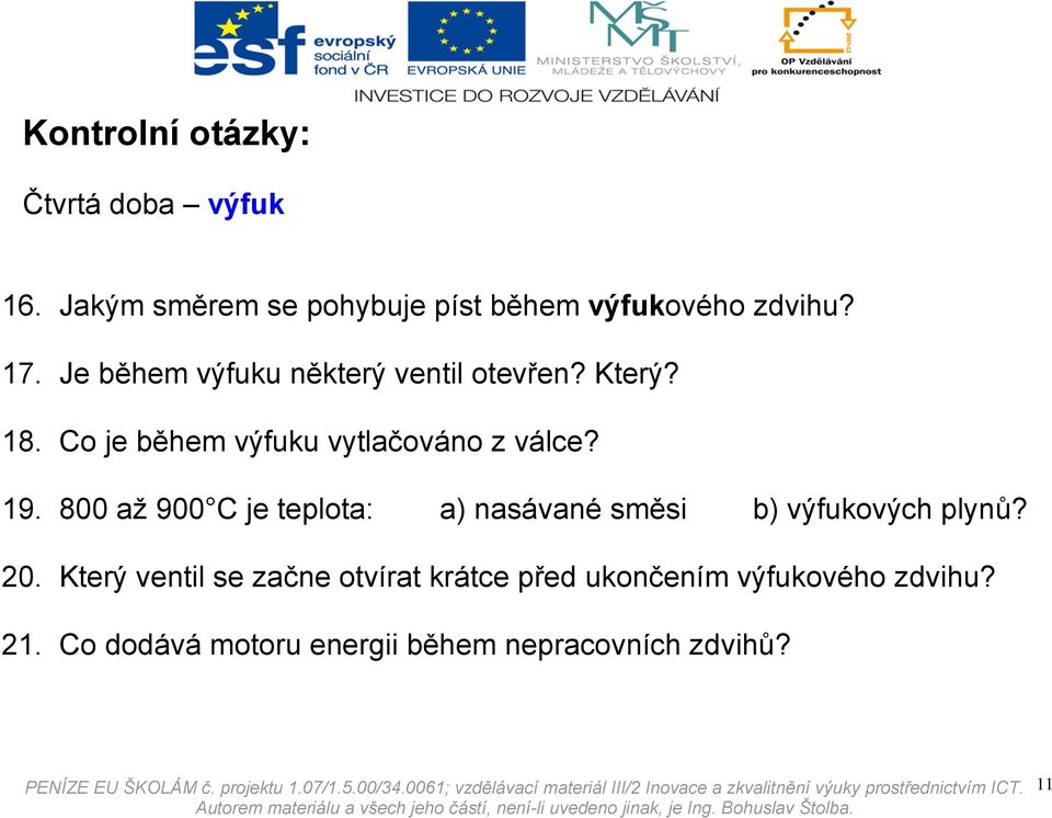 800 až 900 C je teplota: a) nasávané směsi b) výfukových plynů? 20.