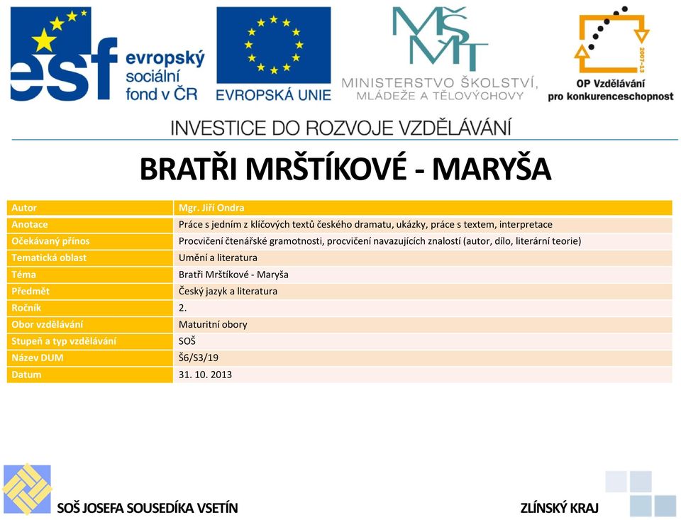 Procvičení čtenářské gramotnosti, procvičení navazujících znalostí (autor, dílo, literární teorie) Tematická oblast Umění a