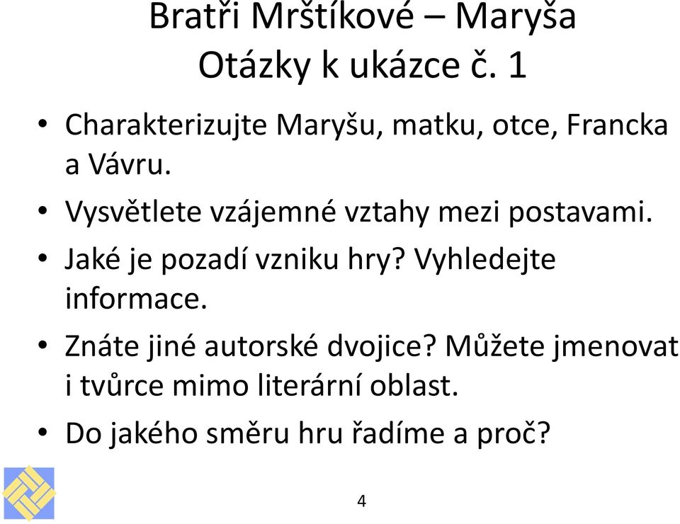 Vysvětlete vzájemné vztahy mezi postavami. Jaké je pozadí vzniku hry?