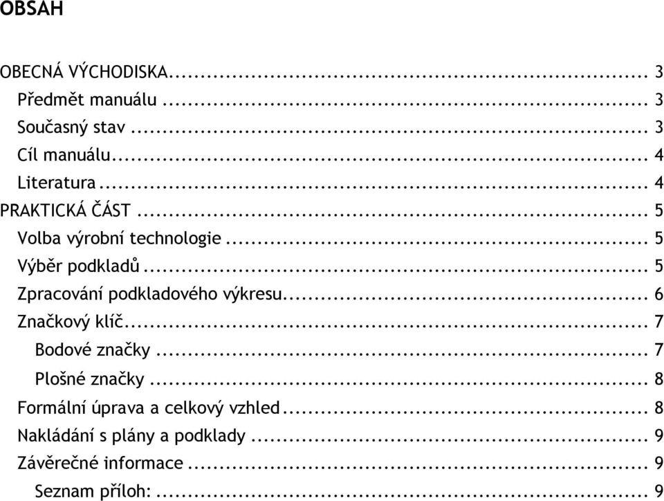 .. 5 Zpracování podkladového výkresu... 6 Značkový klíč... 7 Bodové značky... 7 Plošné značky.