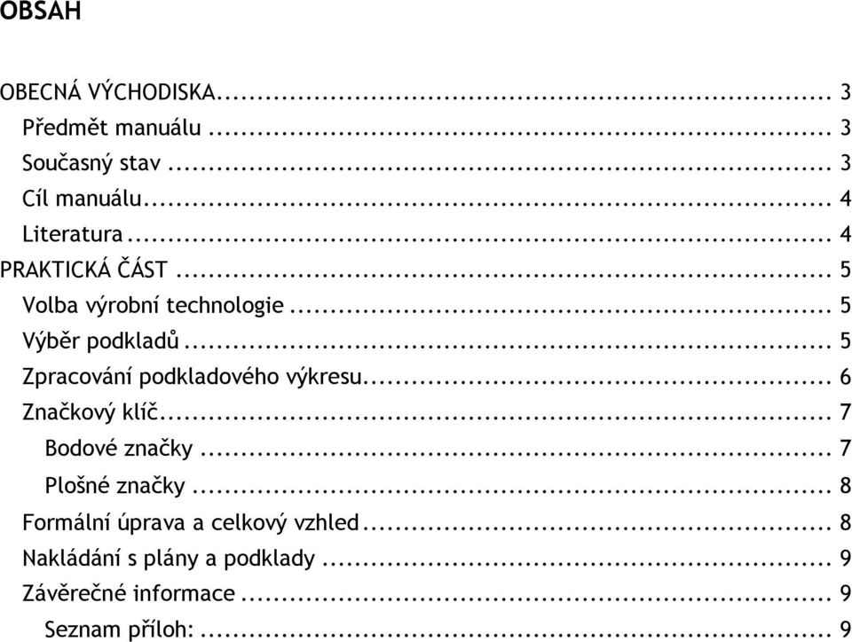 .. 5 Zpracování podkladového výkresu... 6 Značkový klíč... 7 Bodové značky... 7 Plošné značky.