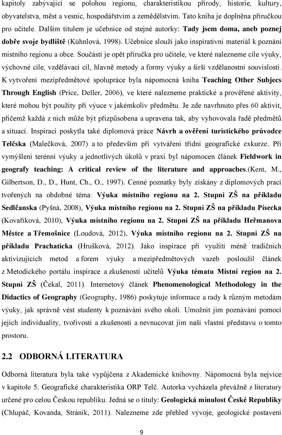 Součástí je opět příručka pro učitele, ve které nalezneme cíle výuky, výchovné cíle, vzdělávací cíl, hlavně metody a formy výuky a širší vzdělanostní souvislosti.