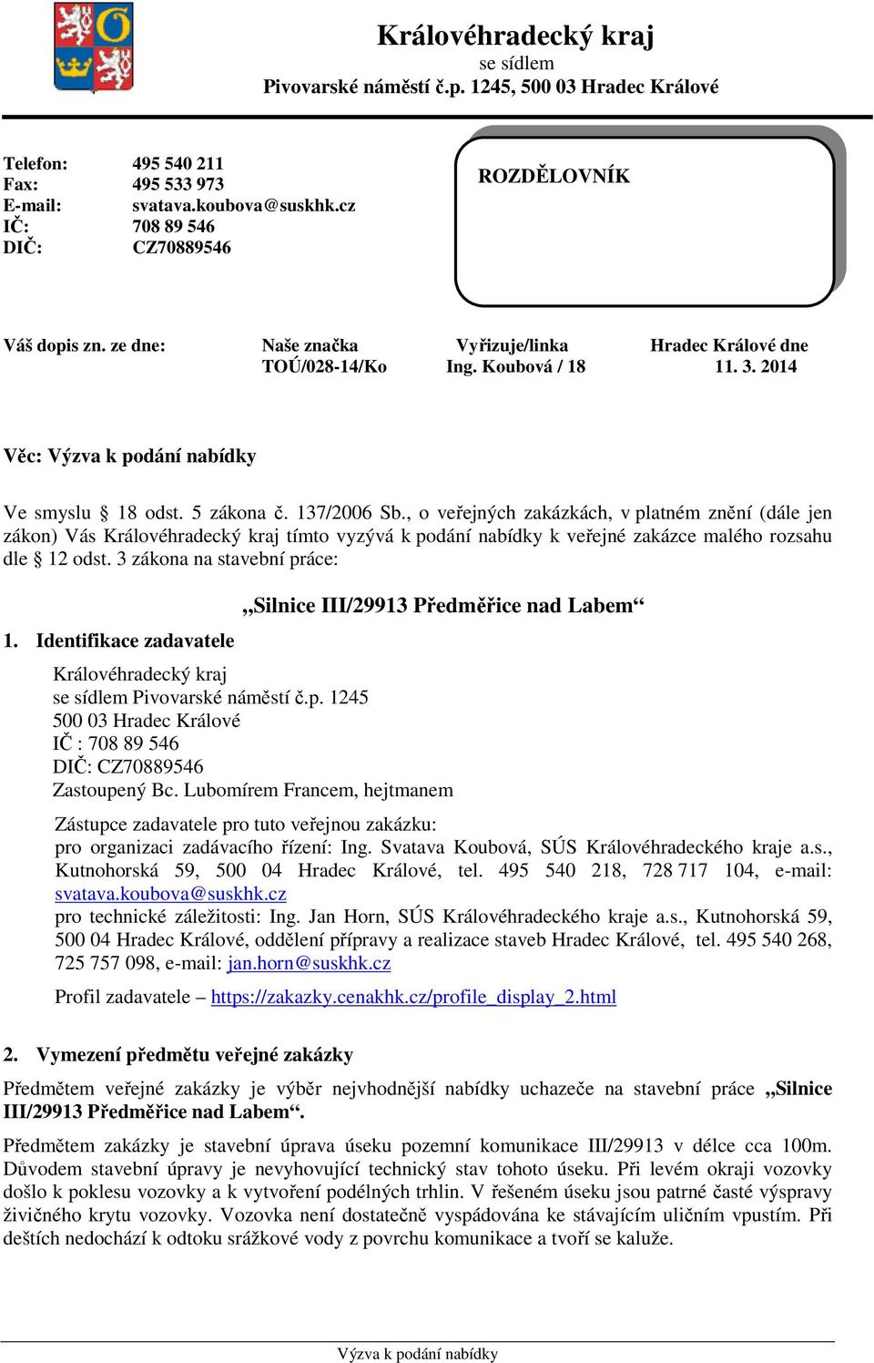 137/2006 Sb., o veřejných zakázkách, v platném znění (dále jen zákon) Vás Královéhradecký kraj tímto vyzývá k podání nabídky k veřejné zakázce malého rozsahu dle 12 odst.