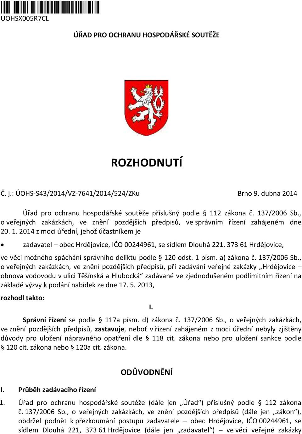 2 zákona č. 137/2006 Sb., o veřejných zakázkách, ve znění pozdějších předpisů, ve správním řízení zahájeném dne 20. 1. 2014 z moci úřední, jehož účastníkem je zadavatel obec Hrdějovice, IČO 00244961, se sídlem Dlouhá 221, 373 61 Hrdějovice, ve věci možného spáchání správního deliktu podle 120 odst.