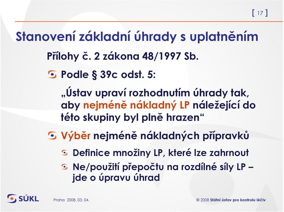 5: Ústav upraví rozhodnutím úhrady tak, aby nejméně nákladný LP náležející do této