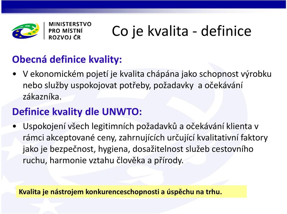 Definice kvality dle UNWTO: Co je kvalita -definice Uspokojení všech legitimních požadavků a očekávání klienta v rámci