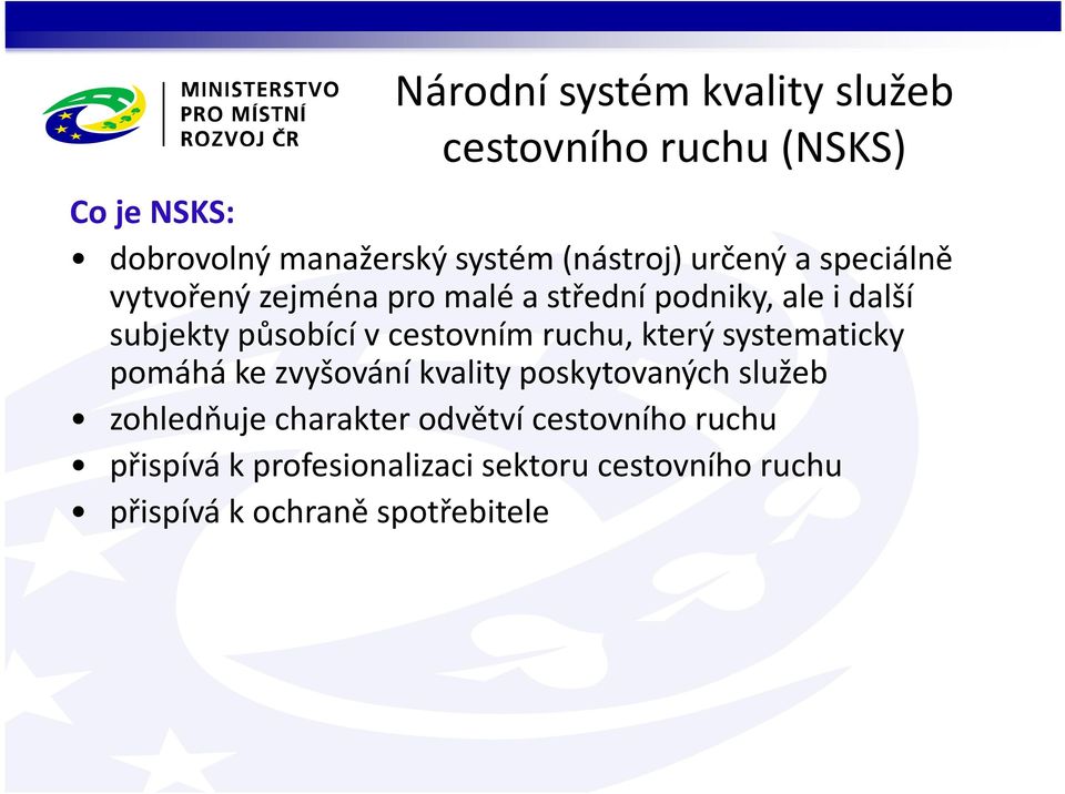 cestovním ruchu, který systematicky pomáhá ke zvyšování kvality poskytovaných služeb zohledňuje