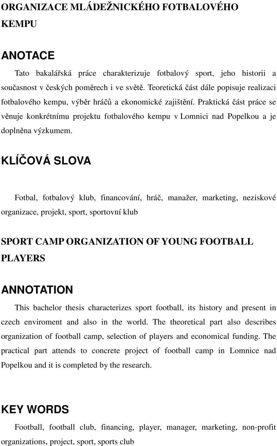 Praktická část práce se věnuje konkrétnímu projektu fotbalového kempu v Lomnici nad Popelkou a je doplněna výzkumem.