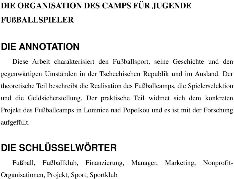 Der theoretische Teil beschreibt die Realisation des Fußballcamps, die Spielerselektion und die Geldsicherstellung.