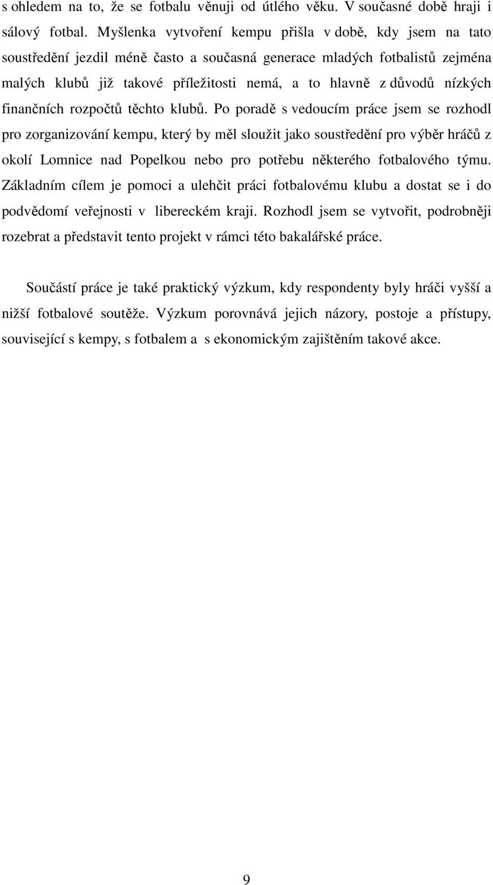nízkých finančních rozpočtů těchto klubů.