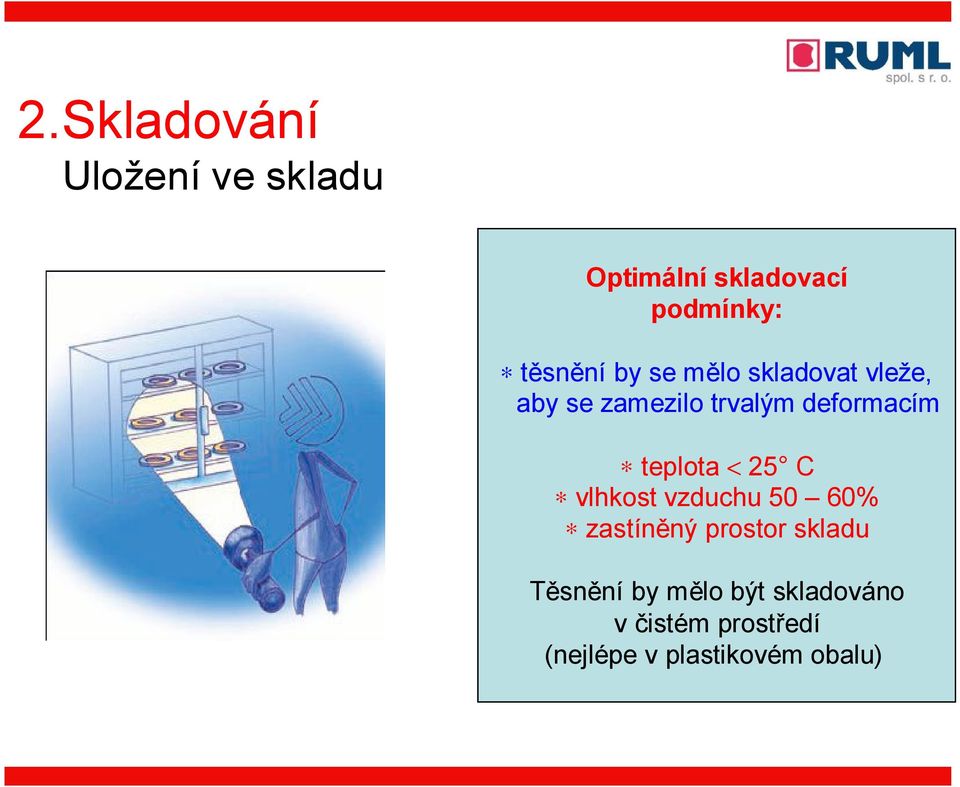 deformacím teplota < 25 C vlhkost vzduchu 50 60% zastíněný prostor