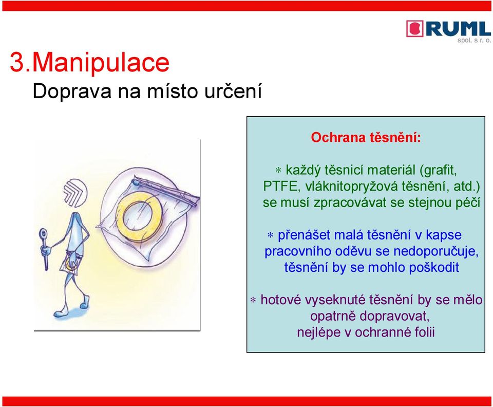 ) se musí zpracovávat se stejnou péčí přenášet malá těsnění v kapse pracovního