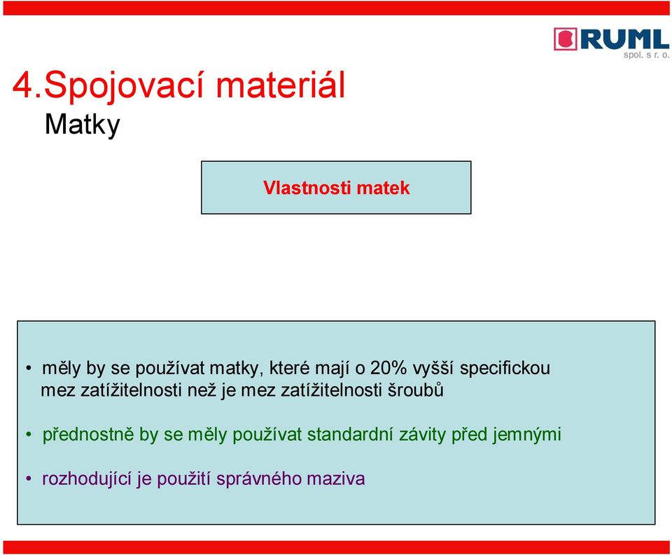 je mez zatížitelnosti šroubů přednostně by se měly používat