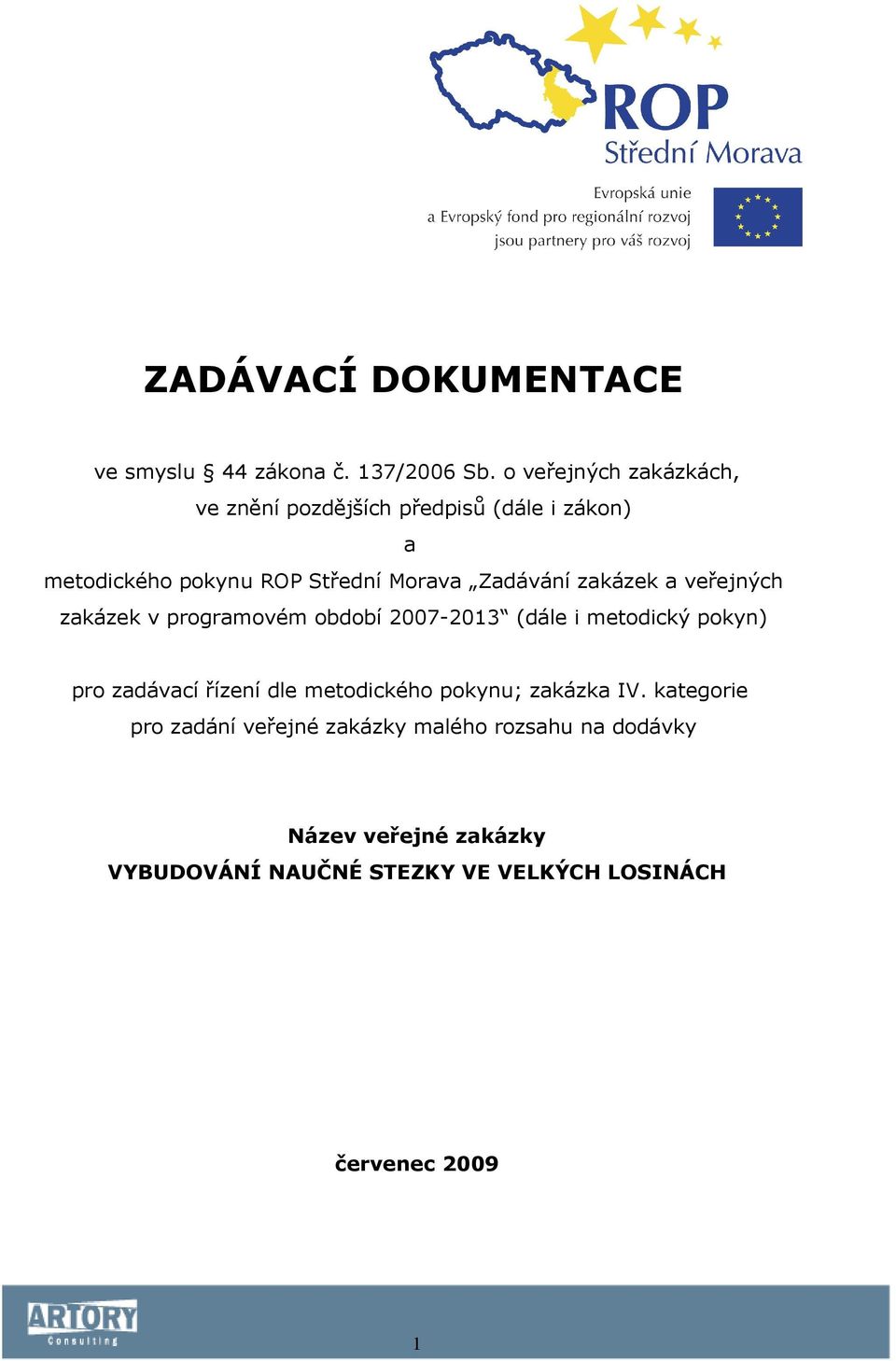 Zadávání zakázek a veřejných zakázek v programovém období 2007-2013 (dále i metodický pokyn) pro zadávací řízení