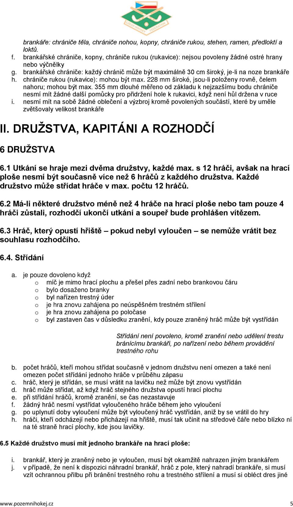 chrániče rukou (rukavice): mohou být max. 228 mm široké, jsou-li položeny rovně, čelem nahoru; mohou být max.