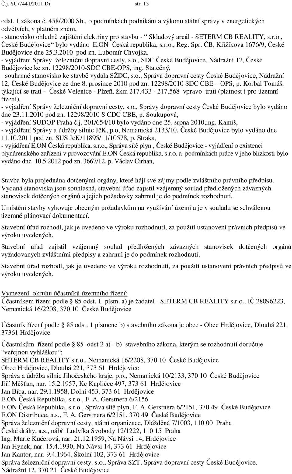 ON Česká republika, s.r.o., Reg. Spr. ČB, Křižíkova 1676/9, České Budějovice dne 25.3.2010 pod zn. Lubomír Chvojka, - vyjádření Správy železniční dopravní cesty, s.o., SDC České Budějovice, Nádražní 12, České Budějovice ke zn.