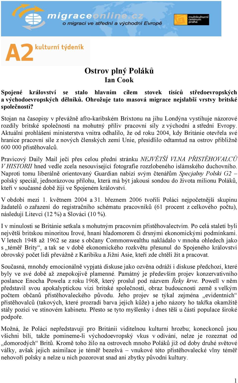 Aktuální prohlášení ministerstva vnitra odhalilo, že od roku 2004, kdy Británie otevřela své hranice pracovní síle z nových členských zemí Unie, přesídlilo odtamtud na ostrov přibližně 600 000