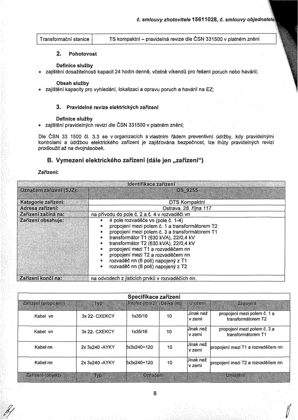 poruch nebo havárií; Obsah služby» zajištění kapacity pro vyhledáni, lokalizaci a opravu poruch a havárií na EZ; 3.