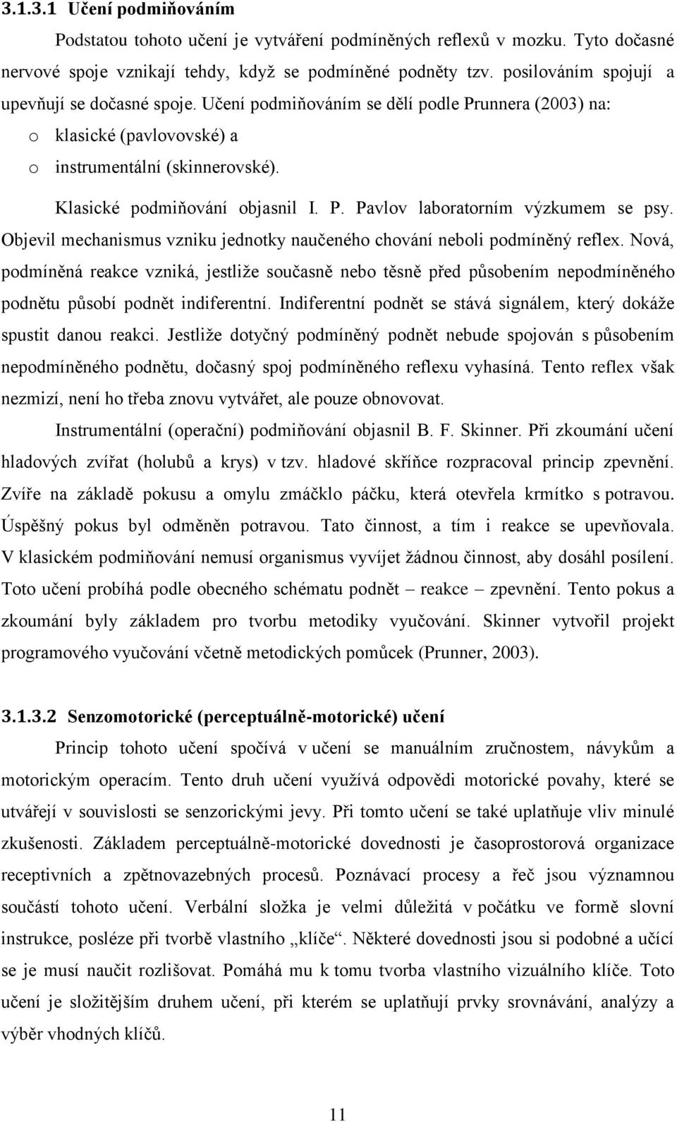 Objevil mechanismus vzniku jednotky naučeného chování neboli podmíněný reflex.