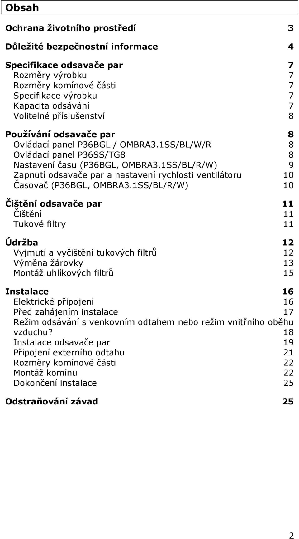 1SS/BL/R/W) 9 Zapnutí odsavače par a nastavení rychlosti ventilátoru 10 Časovač (P36BGL, OMBRA3.