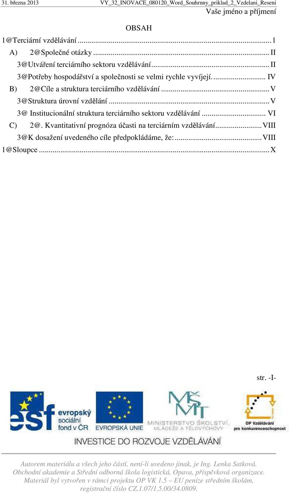 .. V 3@Struktura úrovní vzdělání... V 3@ Institucionální struktura terciárního sektoru vzdělávání... VI C) 2@.