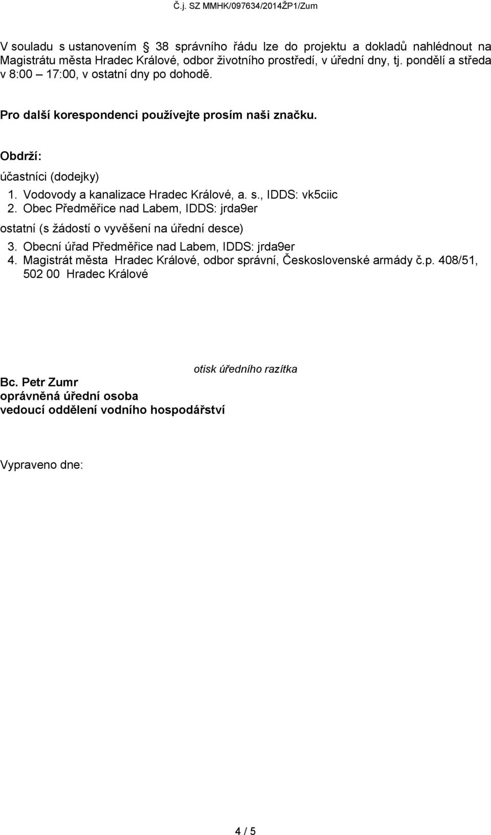 s., IDDS: vk5ciic 2. Obec Předměřice nad Labem, IDDS: jrda9er ostatní (s žádostí o vyvěšení na úřední desce) 3. Obecní úřad Předměřice nad Labem, IDDS: jrda9er 4.