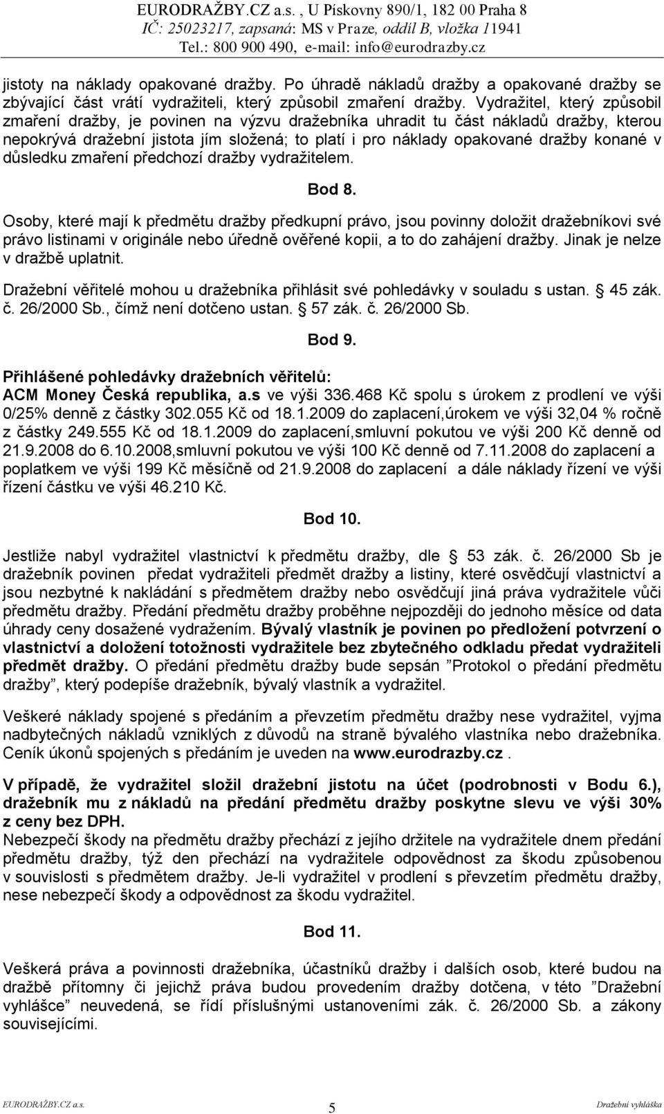 v důsledku zmaření předchozí dražby vydražitelem. Bod 8.