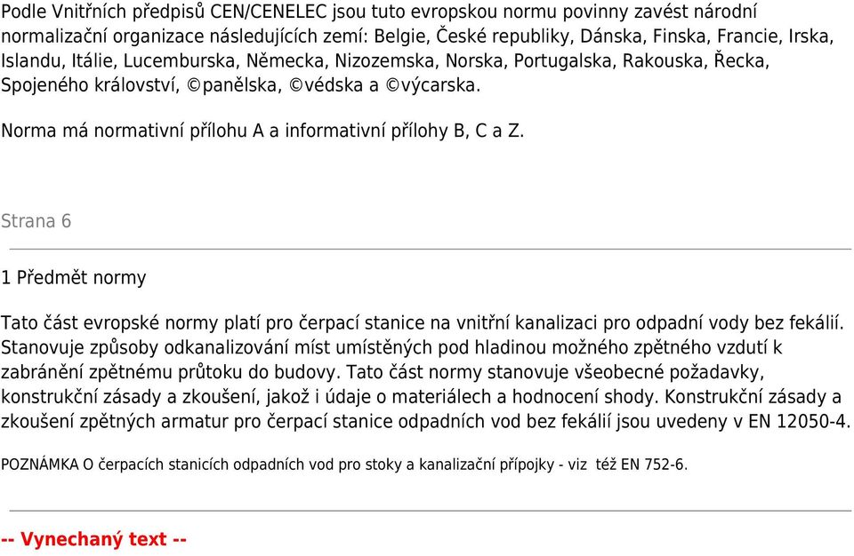 Strana 6 1 Předmět normy Tato část evropské normy platí pro čerpací stanice na vnitřní kanalizaci pro odpadní vody bez fekálií.