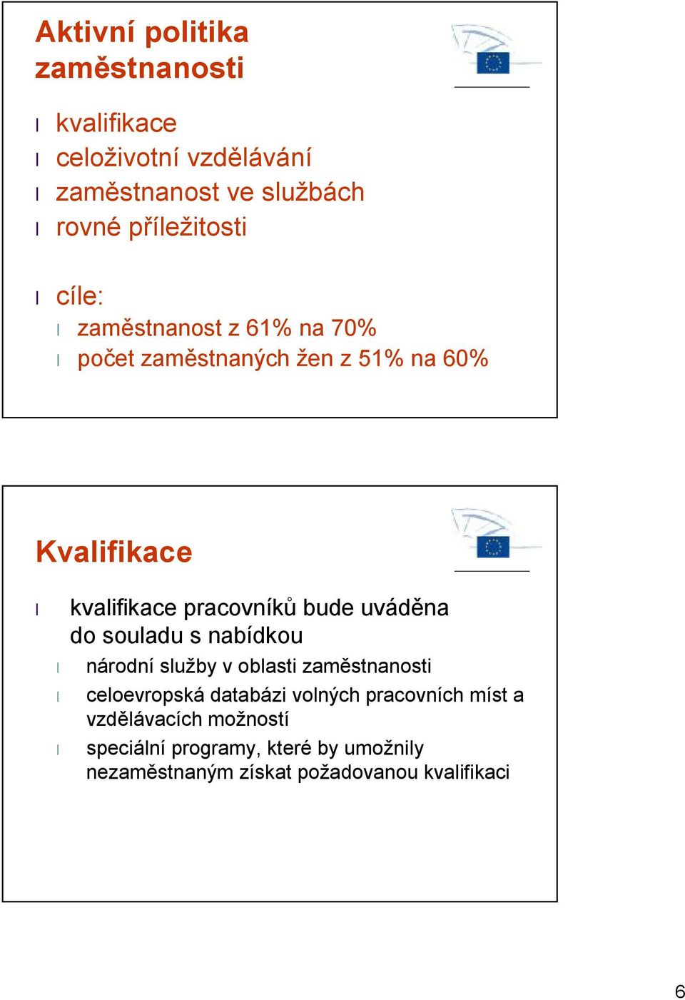 uváděna do souladu s nabídkou národní služby v oblasti zaměstnanosti celoevropská databázi volných pracovních