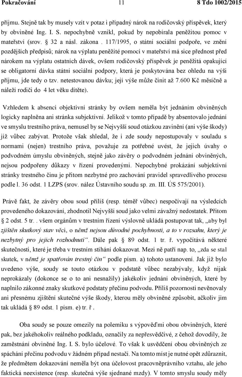 117/1995, o státní sociální podpoře, ve znění pozdějších předpisů; nárok na výplatu peněžité pomoci v mateřství má sice přednost před nárokem na výplatu ostatních dávek, ovšem rodičovský příspěvek je
