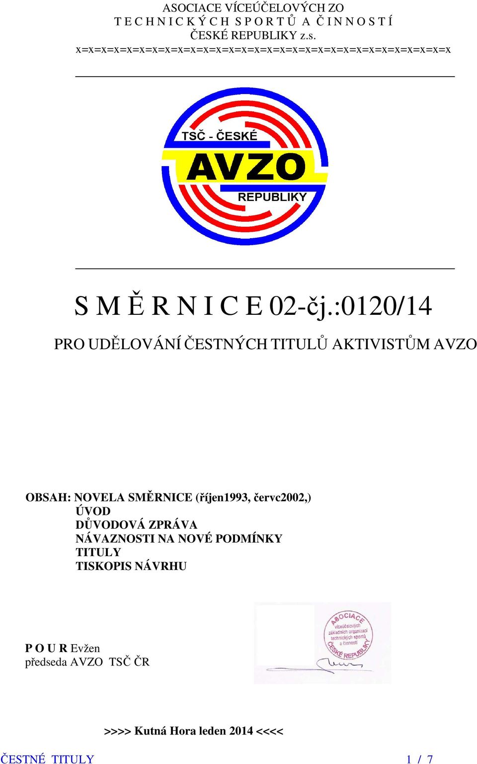 :0120/14 PRO UDĚLOVÁNÍ ČESTNÝCH TITULŮ AKTIVISTŮM AVZO OBSAH: NOVELA SMĚRNICE (říjen1993, červc2002,) ÚVOD