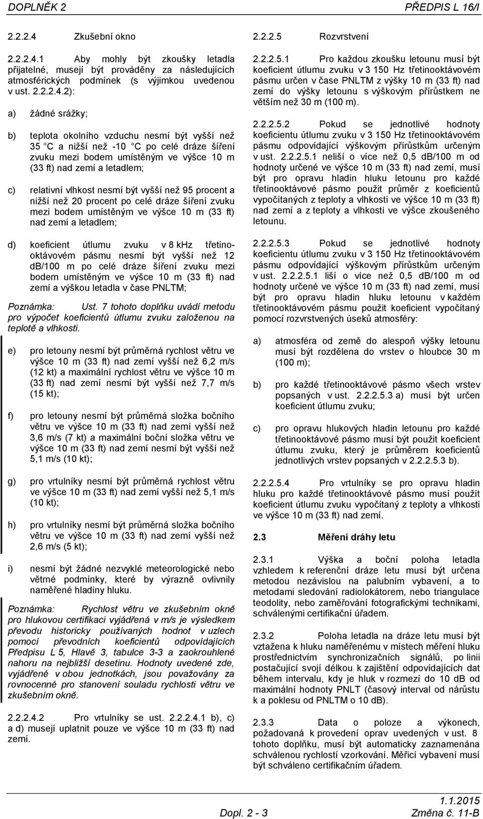 1 Aby mohly být zkoušky letadla přijatelné, musejí být prováděny za následujících atmosférických podmínek (s výjimkou uvedenou v ust. 2.2.2.4.