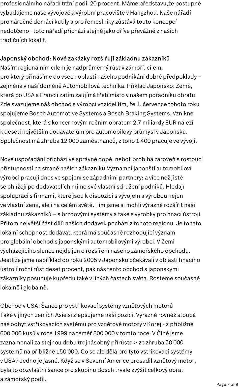 Japonský obchod: Nové zakázky rozšiřují základnu zákazníků Naším regionálním cílem je nadprůměrný růst v zámoří, cílem, pro který přinášíme do všech oblastí našeho podnikání dobré předpoklady zejména